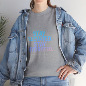 Stay Elevated. Stay Hydrated. T-Shirt
