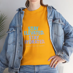 Stay Elevated. Stay Hydrated. T-Shirt