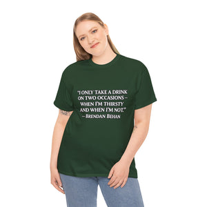 “I Only Take a Drink on Two Occasions” Brendan Behan T-shirt
