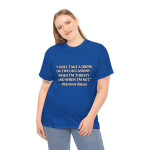 “I Only Take a Drink on Two Occasions” Brendan Behan T-shirt