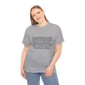 “I Only Take a Drink on Two Occasions” Brendan Behan T-shirt