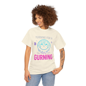 Yurning for a Gurning origin T-shirt
