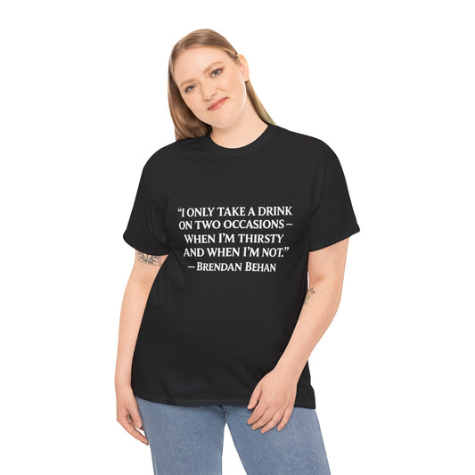 “I Only Take a Drink on Two Occasions” Brendan Behan T-shirt