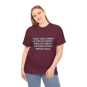 “I Only Take a Drink on Two Occasions” Brendan Behan T-shirt