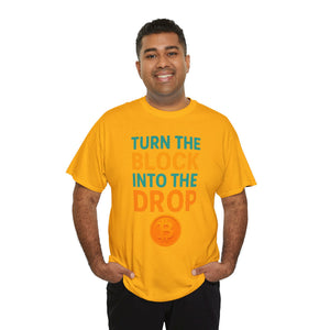 Turn the Block into the Drop T-shirt