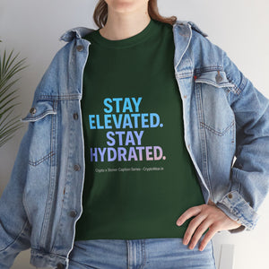 Stay Elevated. Stay Hydrated. T-Shirt