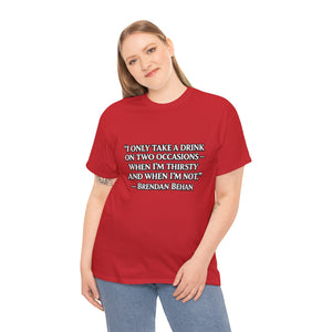 “I Only Take a Drink on Two Occasions” Brendan Behan T-shirt