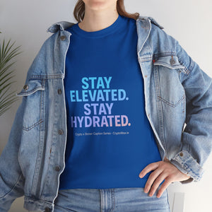 Stay Elevated. Stay Hydrated. T-Shirt