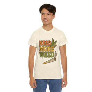 Need More Weed T-shirt