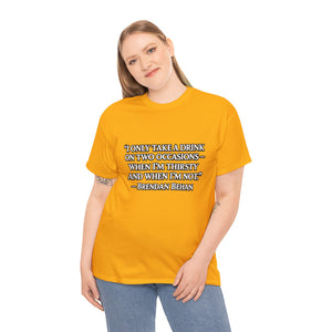 “I Only Take a Drink on Two Occasions” Brendan Behan T-shirt