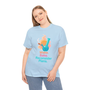 Wake. Bake. Reconsider Plans T-shirt
