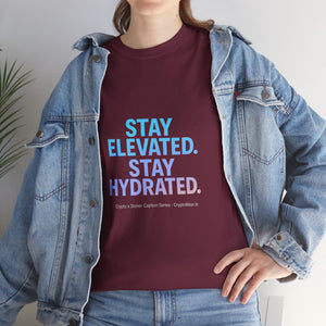 Stay Elevated. Stay Hydrated. T-Shirt